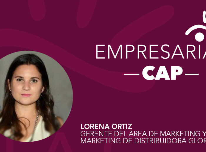Empresarias CAP – Entrevista a Lorena Ortíz, Gerente del Área de Marketing y Trade Marketing de Distribuidora Gloria S.A.